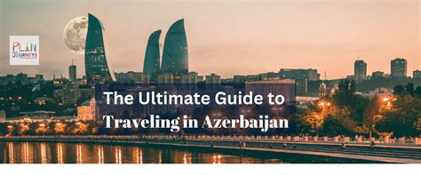 A Unique Blend of History, Culture, and Nature | Explore Azerbaijan’s ...