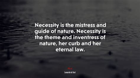 Necessity is the mistress and guide of nature. Necessity is the theme ...