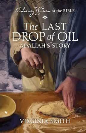 The Last Drop of Oil Adaliah's Story (Ordinary Women of the Bible ...