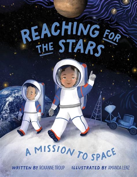 Reaching for the Stars: A Mission to Space: Troup, Roxanne, Lenz ...