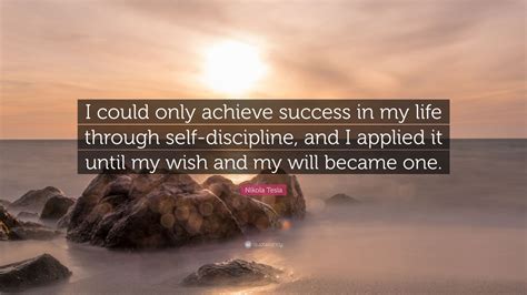 Nikola Tesla Quote: “I could only achieve success in my life through ...