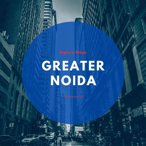 Explore Maps - Noida, Greater Noida, Yamuna Expressway