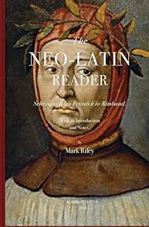 Buy The Neo-Latin Reader: Selections from Petrarch to Rimbaud Book ...
