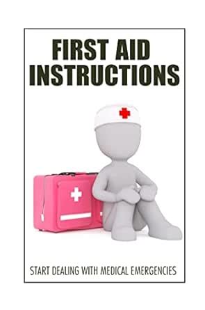 First Aid Instructions: Start Dealing With Medical Emergencies eBook ...