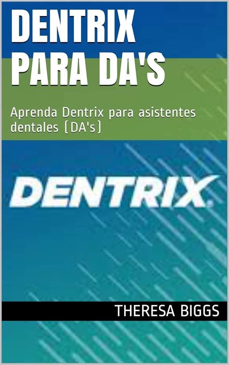 Dentrix para DA's : Aprenda Dentrix para asistentes dentales (DA's ...