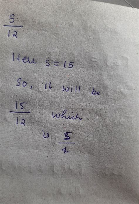 s/12 for s =15Solution:- 5/4 My answer :- 12+15=27 but how 5/4 Plea.se ...