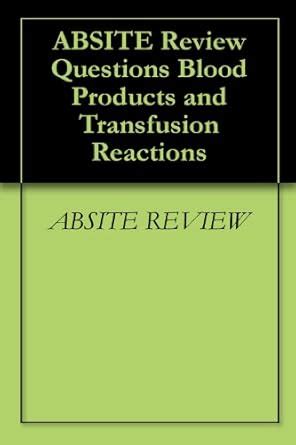 ABSITE Review Questions Blood Products and Transfusion Reactions eBook ...