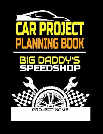 Car Project Planning Book Big Daddys Speedshop: Plan Your Next Car ...