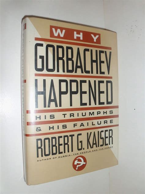 Buy Why Gorbachev Happened: His Triumphs and His Failure Book Online at ...