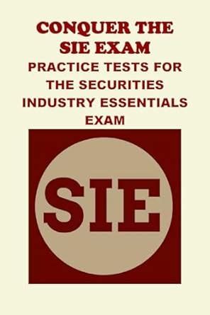 Conquer the SIE Exam: Practice Tests for the Securities Industry ...