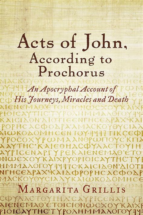 Acts of John, According to Prochorus: An Apocryphal Account of His ...