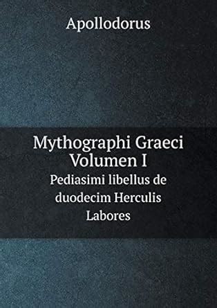 Mythographi Graeci. Volumen I Pediasimi libellus de duodecim Herculis ...