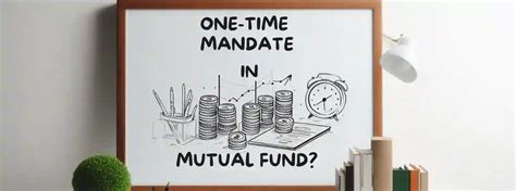 One Time Mandate (OTM) in Mutual Funds: Benefits, Risks, and Setup ...