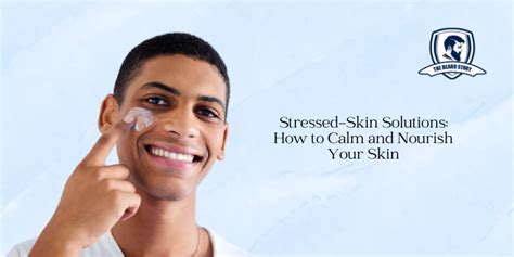 Stressed-Skin Solutions: How to Calm and Nourish Your Skin – The Beardstory