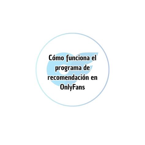 Cómo funciona el programa de recomendación en OnlyFans