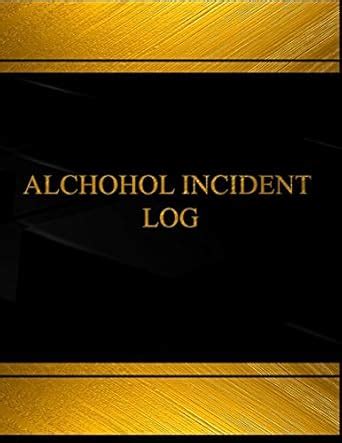 Buy Alcohol Incident Log: Alcohol Incident Logbook Book Online at Low ...