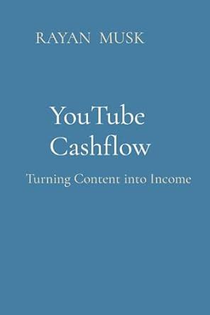 YouTube Cashflow: Turning Content into Income : Musk, Rayan: Amazon.in ...