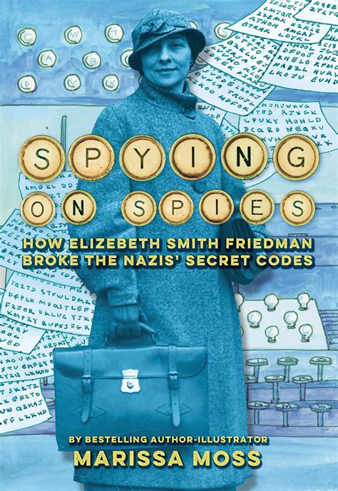 Spying on Spies: How Elizebeth Smith Friedman Broke the Nazis' Secret ...