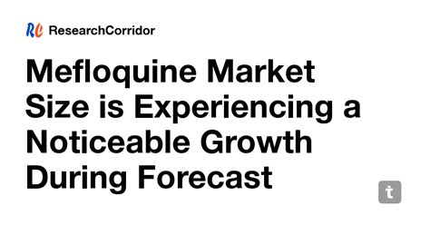 Mefloquine Market Size is Experiencing a Noticeable Growth During ...