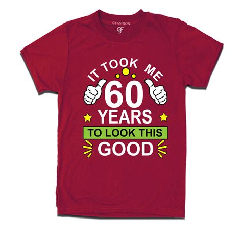 buy for 60th birthday it took me 60 years to look this good design ...