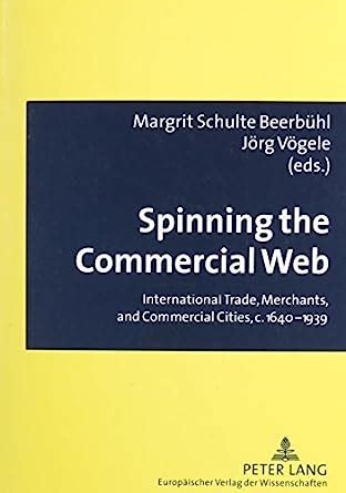 Buy Spinning The Commercial Web: International Trade, Merchants, and ...
