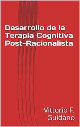 Desarrollo de la Terapia Cognitiva Post-Racionalista (Spanish Edition ...