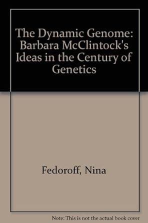 Buy The Dynamic Genome: Barbara McClintock's Ideas in the Century of ...