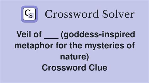 Veil of ___ (goddess-inspired metaphor for the mysteries of nature ...