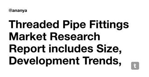 Threaded Pipe Fittings Market Research Report includes Size ...