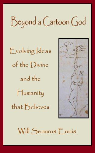 Beyond a Cartoon God: Evolving Ideas of the Divine and the Humanity ...