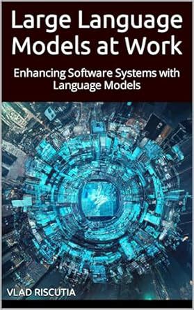 Large Language Models at Work: Enhancing Software Systems with Language ...