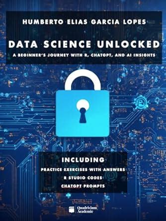 Data Science Unlocked: A Beginner's Journey with R, ChatGPT, and AI ...