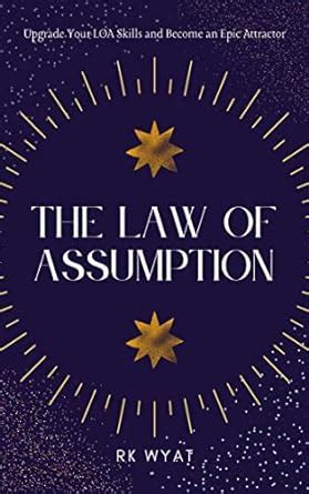 The Law of Assumption: Upgrade Your LOA Skills and Become an Epic ...