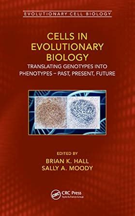 Cells in Evolutionary Biology: Translating Genotypes into Phenotypes ...