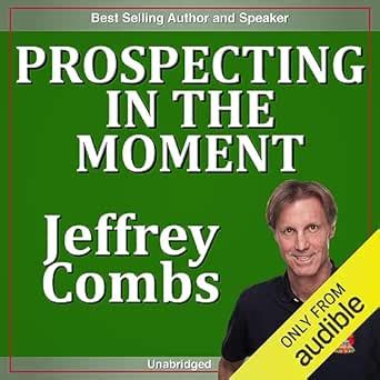Prospecting in the Moment (Audio Download): Jeffrey Combs, Jeffrey ...