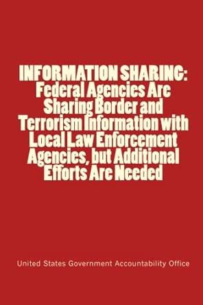 INFORMATION SHARING: Federal Agencies Are Sharing Border and Terrorism ...