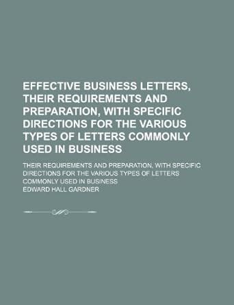 Effective Business Letters, Their Requirements and Preparation, with ...
