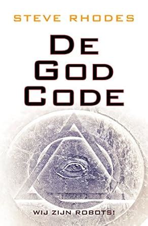 De God Code: Wij zijn Robots! (Dutch Edition) eBook : Rhodes, Steve ...