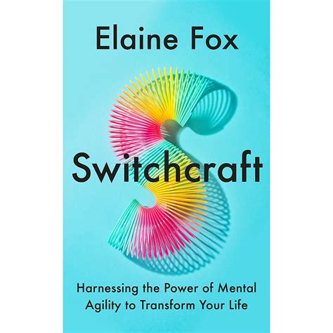 SWITCHCRAFT: HARNESSING THE POWER OF MENTAL AGILITY TO TRANSFORM YOUR ...