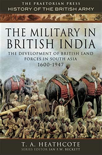 The Military in British India: The Development of British Land Forces ...