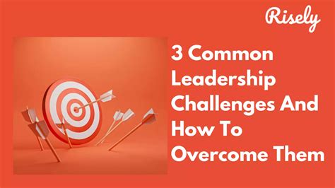3 Common Leadership Challenges And How To Overcome Them - Risely