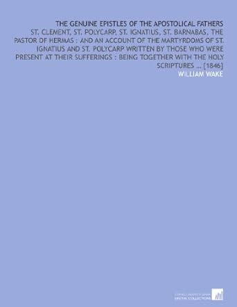 The genuine epistles of the Apostolical Fathers: St. Clement, St ...