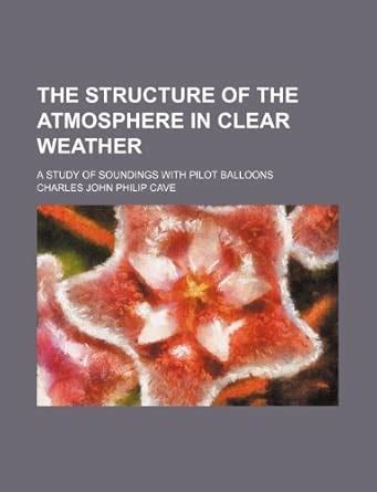 The Structure of the Atmosphere in Clear Weather; A Study of Soundings ...