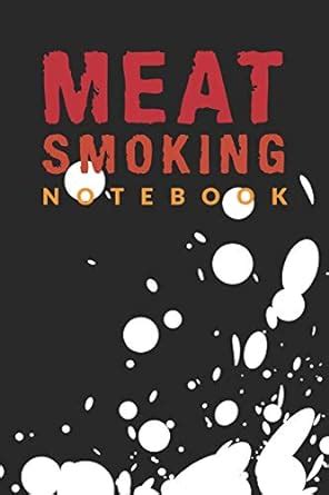 Buy Meat Smoking Notebook: The Must-Have Meat Smoking Accessories For ...
