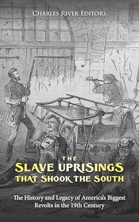 The Slave Uprisings that Shook the South: The History and Legacy of ...