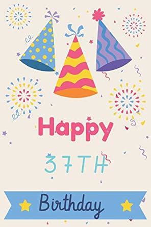 Happy 37th Birthday: 37th Birthday Gift / Journal / Notebook / Diary ...