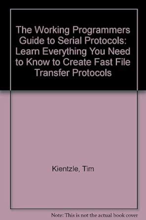 The Working Programmers Guide to Serial Protocols: Learn Everything You ...
