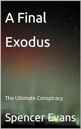 A Final Exodus: The Ultimate Conspiracy eBook : Evans, Spencer: Amazon ...