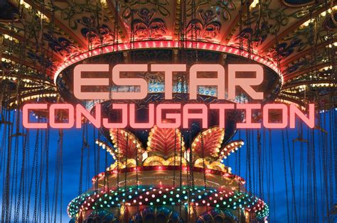 Estar Conjugation: A Complete Guide to the Conjugation of Estar