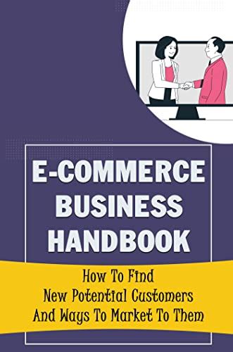 E-Commerce Business Handbook: How To Find New Potential Customers And ...